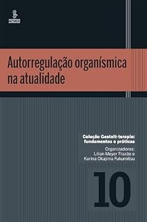 Livro Autorregulação organísmica na atualidade (Gestalt terapia: fundamentos e práticas Livro 10)