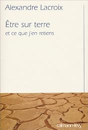 Être sur terre, et ce que j'en retiens