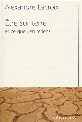 Être sur terre, et ce que j'en retiens