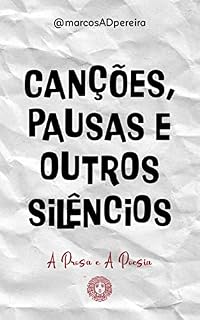 Livro Canções, Pausas e Outros Silêncios: A Prosa e a Poesia Volume Quatro