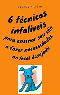 Livro 6 Técnicas Infalíveis para Ensinar seu Cão a Fazer Necessidades no Local Desejado