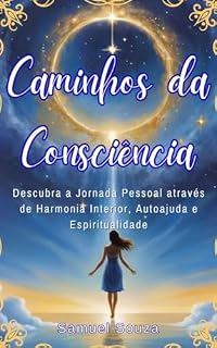 Livro Caminhos da Consciência: Descubra a Jornada Pessoal através de Harmonia Interior, Autoajuda e Espiritualidade