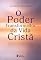Livro O Poder Transformador da Vida Cristã: Como Viver Plenamente em Cristo e Experimentar a Renovação Diária