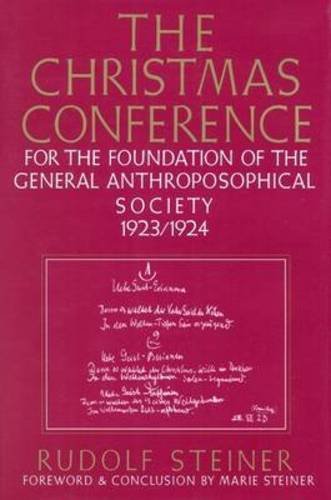 The Christmas Conference: For the Foundation of the General Anthroposophical Society, 1923/1924 (CW by Rudolf Steiner