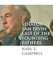 Front cover for the book Senator Sam Ervin, Last of the Founding Fathers (Caravan Book) by Karl Campbell