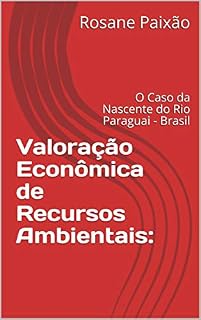 Livro Valoração Econômica de Recursos Ambientais:: O Caso da Nascente do Rio Paraguai - Brasil