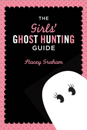 The Girls' Ghost Hunting Guide