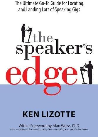 The Speaker's Edge: The Ultimate Go-To Guide for Locating and Landing Lots of Speaking Gigs