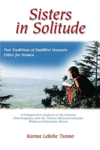 Sisters in Solitude: Two Traditions of Buddhist Monastic Ethics for Women. A Comparative Analysis of the Chinese Dharmagupta and the Tibetan ... S¿tras (Suny Series in Feminist Philosophy)