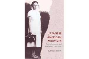 Japanese American Midwives: Culture, Community, and Health Politics, 1880-1950 (Asian American Experience)