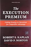 The Execution Premium: Linking Strategy to Operations for Competitive Advantage