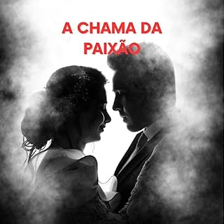 Livro A Chama da Paixão (ENTRE BATALHAS E AMORES A SAGA DA FAMÍLIA MONROE Livro 1)