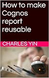 How to make Cognos report reusable (The Cognos Report Toolkit)