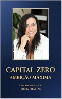 Livro CAPITAL ZERO, AMBIÇÃO MÁXIMA: Como Transformar Pouco Recurso em Grandes Oportunidades
