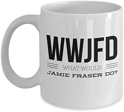 Funny Jamie Outlander Mug - What Would Jamie Do? - White Ceramic Coffee Mug - Sassenach (11 oz.)