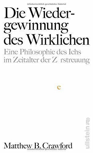 Die Wiedergewinnung des Wirklichen: Eine Philosophie des Ichs im Zeitalter der Zerstreuung by Matthew B. Crawford (2016-06-27)