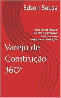 Livro Varejo de Construção 360°: Como inovar, fidelizar clientes e transformar sua loja em um ecossistema de soluções