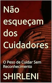 Livro Não esqueçam dos Cuidadores: O Peso de Cuidar Sem Reconhecimento
