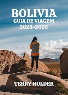 Livro BOLÍVIA GUIA DE VIAGEM 2025-2026: Para aventureiros, viajantes individuais, famílias e amantes da cultura: onde ficar, comer e o caminho para os lugares imperdíveis da Bolívia 2025-2026