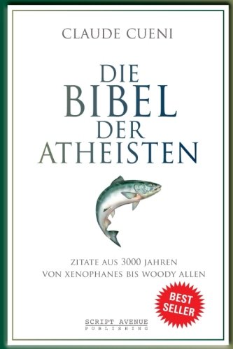 Download Die Bibel der Atheisten: Zitate aus 3000 Jahren von Xenophanes bis Woody Allen (German Edition)