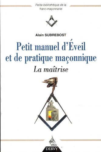 Petit manuel d'éveil et de pratique maçonnique