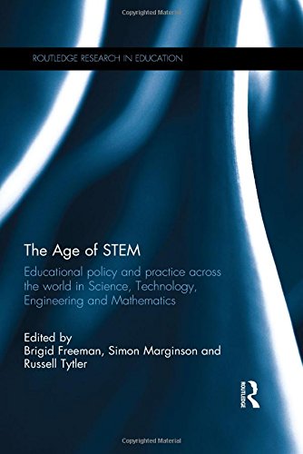 Download The Age of STEM: Educational policy and practice across the world in Science, Technology, Engineering and Mathematics (Routledge Research in Education)