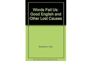 Words Fail Us: Good English and Other Lost Causes