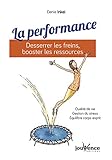 La performance : Desserrer les freins, booster les ressources by