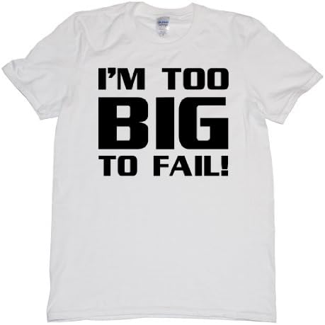 I'm Too Big To Fail Tee Shirt Mens XXL white N