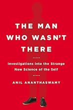 The Man Who Wasn't There: Investigations into the Strange New Science of the Self
