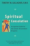 Spiritual Consolation: An Ignatian Guide for
