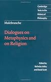 Malebranche: Dialogues on Metaphysics and on Religion (Cambridge Texts in the History of Philosophy)
