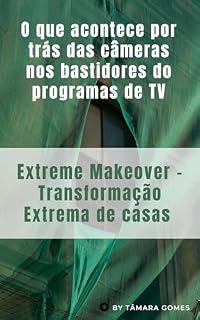 Livro O que acontece por trás das câmeras nos bastidores do programas de TV : Extreme Makeover - Transformação Extrema de casas