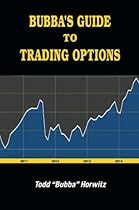Bubba's Guide To Trading Options Bubba's Guide To Trading Options