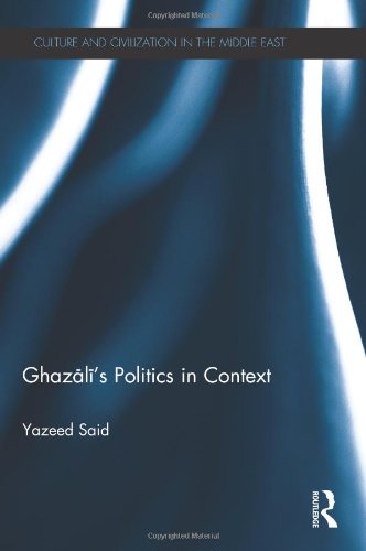 Ghazali's Politics in Context (Culture and Civilization in the Middle East)