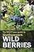 Northwestern Wild Berries: The Must Have Guide To by J. E. (Ted) Underhill