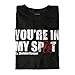 You're in My Spot Funny Graphic T Shirt Men or Women Black