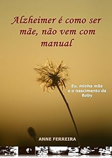 Livro Alzheimer é como ser mãe, não vem com manual: eu, minha mãe e o nascimento de Baby