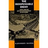 The Indispensable Enemy: Labor and the Anti-Chinese Movement in California