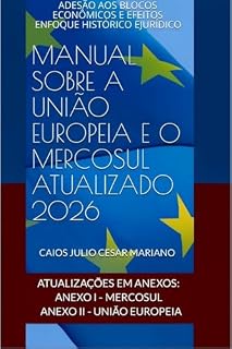 Livro MANUAL SOBRE A UNIÃO EUROPEIA E O MERCOSUL ATUALIZADO 2026: ADESÃO AOS BLOCOS ECONÔMICOS E EFEITOS ENFOQUE HISTÓRICO EJURÍDICO