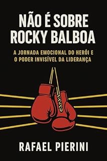 Livro NÃO É SOBRE ROCKY BALBOA: A jornada emocional do herói e o poder invisível da liderança