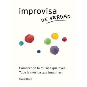 Improvisa de Verdad: El método completo para todos los instrumentos (Spanish Edition)