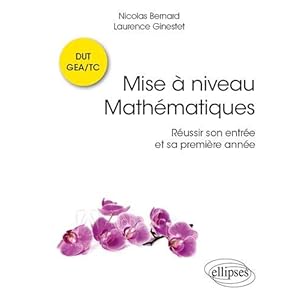 Mise à niveau mathématiques: Réussir son entrée et sa première année en DUT GEA/TC