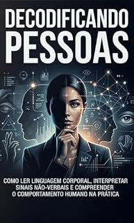 Livro Decodificando Pessoas: Como Ler Linguagem Corporal, Interpretar Sinais Não-Verbais e Compreender o Comportamento Humano na Prática