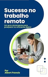 Livro Sucesso no trabalho remoto: um guia abrangente para prosperar no local de trabalho digital