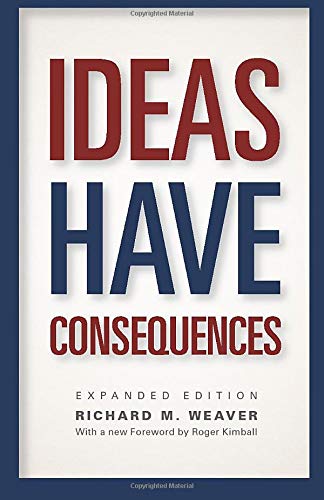 Ideas Have Consequences Expanded Edition Richard M Weaver - 
