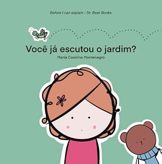 Livro Você ja escutou o jardim?: Explorando o mundo através dos sons da natureza. (Before I Can Explain - Dr. Bear Books)