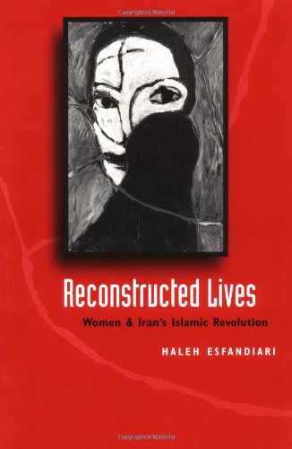Reconstructed Lives: Women and Iran's Islamic Revolution