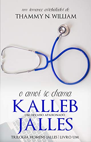 O amor se chama Kalleb Jalles: Um devasso apaixonado (Homens Jalles Livro 1) por [William, Thammy N.]