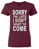 Shop4Ever Sorry I'm Late I Didn't Want to Come Women's T-Shirt Funny Shirts Medium Maroon0